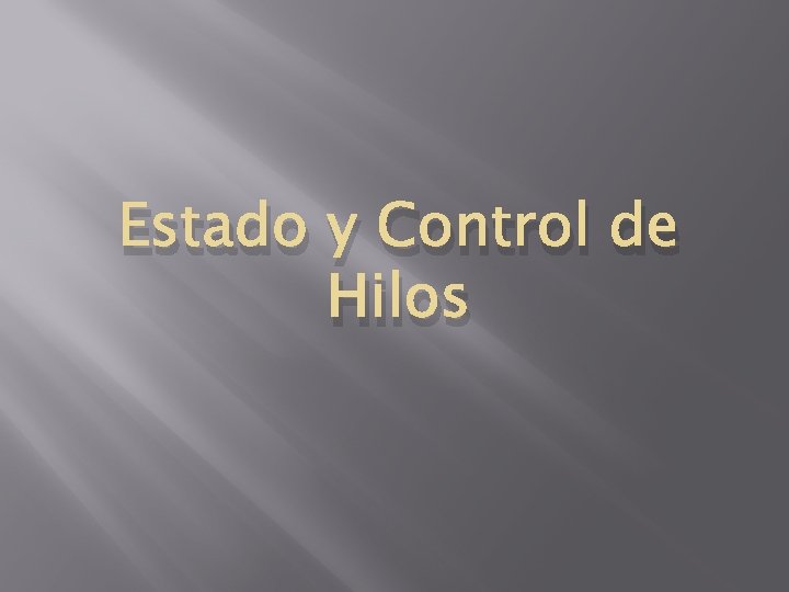 Estado y Control de Hilos Estado y Control de Hilos