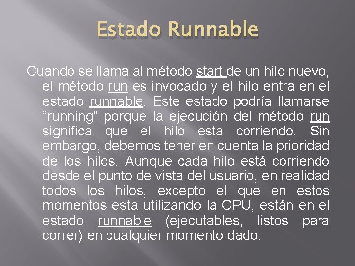 Estado Runnable Cuando se llama al método start de un hilo nuevo, el método Estado Runnable Cuando se llama al método start de un hilo nuevo, el método