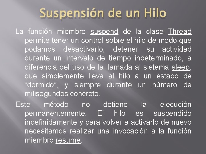 Suspensión de un Hilo La función miembro suspend de la clase Thread permite tener Suspensión de un Hilo La función miembro suspend de la clase Thread permite tener