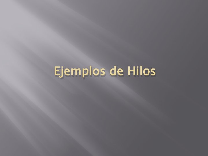 Ejemplos de Hilos Ejemplos de Hilos
