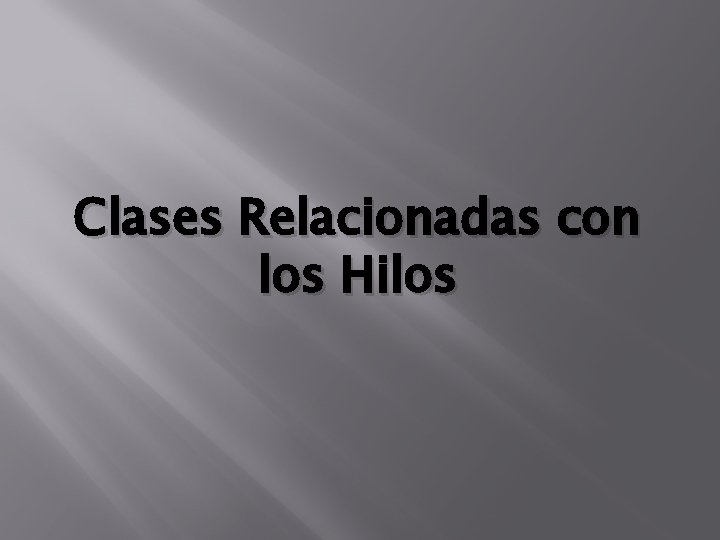 Clases Relacionadas con los Hilos Clases Relacionadas con los Hilos