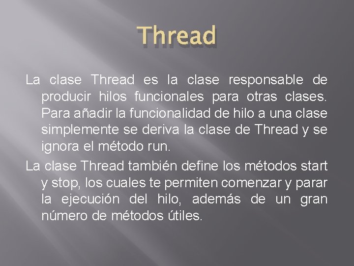 Thread La clase Thread es la clase responsable de producir hilos funcionales para otras Thread La clase Thread es la clase responsable de producir hilos funcionales para otras
