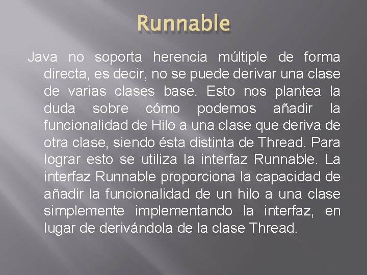 Runnable Java no soporta herencia múltiple de forma directa, es decir, no se puede Runnable Java no soporta herencia múltiple de forma directa, es decir, no se puede