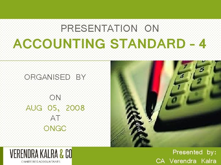 PRESENTATION ON ACCOUNTING STANDARD – 4 ORGANISED BY ON AUG 05, 2008 AT ONGC