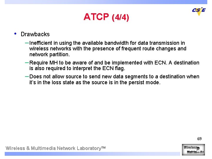 ATCP (4/4) • Drawbacks – Inefficient in using the available bandwidth for data transmission