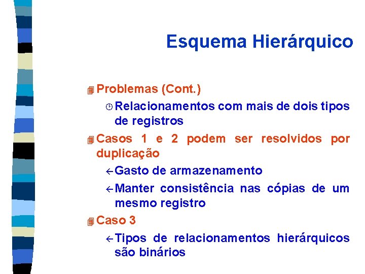 Esquema Hierárquico 4 Problemas (Cont. ) ¸ Relacionamentos com mais de dois tipos de