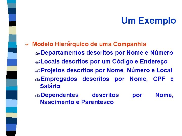 Um Exemplo F Modelo Hierárquico de uma Companhia /Departamentos descritos por Nome e Número
