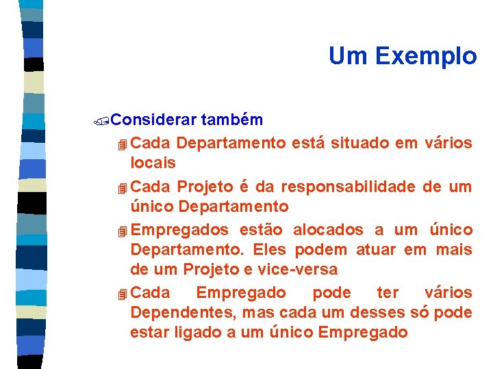 Um Exemplo /Considerar também 4 Cada Departamento está situado em vários locais 4 Cada