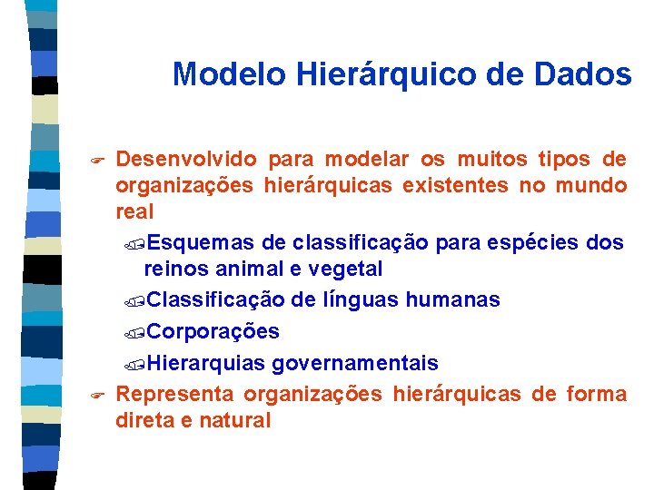Modelo Hierárquico de Dados F F Desenvolvido para modelar os muitos tipos de organizações