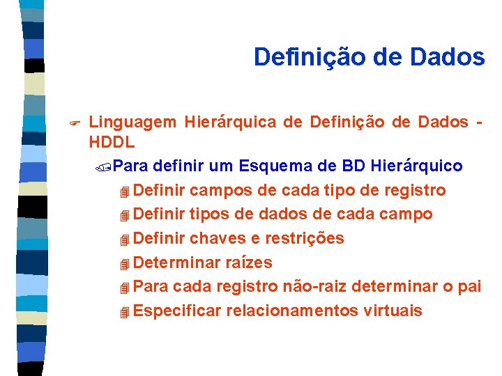 Definição de Dados F Linguagem Hierárquica de Definição de Dados HDDL /Para definir um
