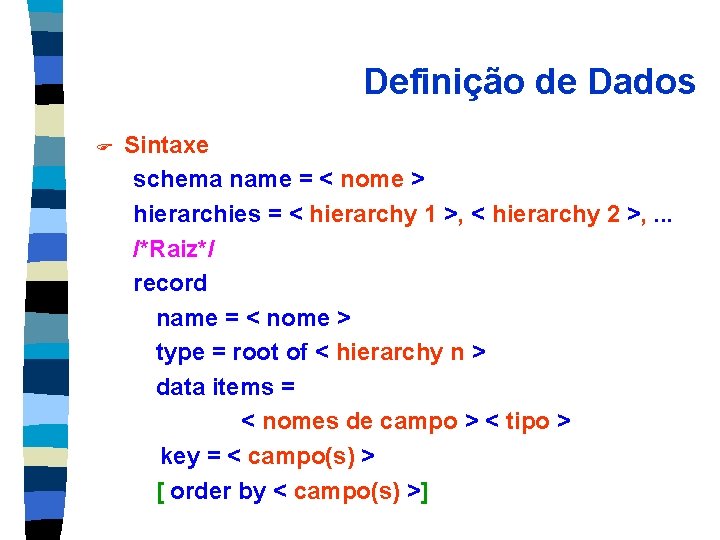 Definição de Dados F Sintaxe schema name = < nome > hierarchies = <