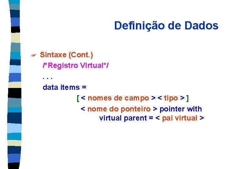 Definição de Dados F Sintaxe (Cont. ) /*Registro Virtual*/. . . data items =