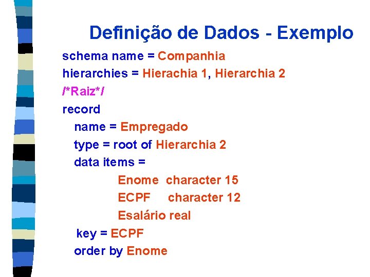Definição de Dados - Exemplo schema name = Companhia hierarchies = Hierachia 1, Hierarchia