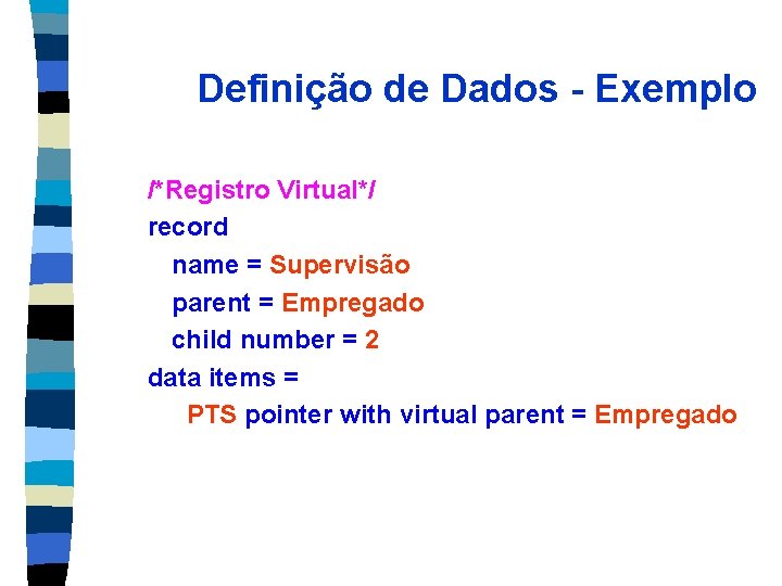 Definição de Dados - Exemplo /*Registro Virtual*/ record name = Supervisão parent = Empregado