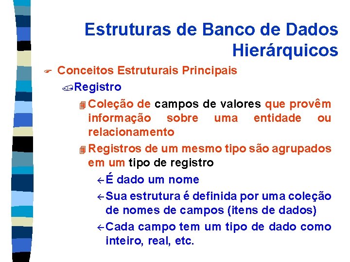 Estruturas de Banco de Dados Hierárquicos F Conceitos Estruturais Principais /Registro 4 Coleção de