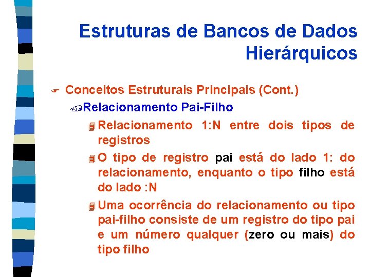 Estruturas de Bancos de Dados Hierárquicos F Conceitos Estruturais Principais (Cont. ) /Relacionamento Pai-Filho
