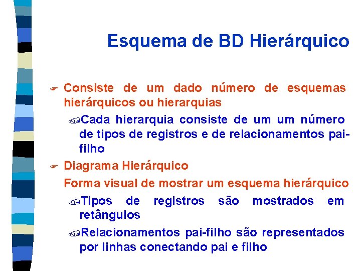 Esquema de BD Hierárquico F F Consiste de um dado número de esquemas hierárquicos