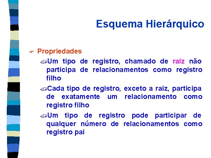 Esquema Hierárquico F Propriedades /Um tipo de registro, chamado de raiz não participa de