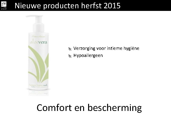 Nieuwe producten herfst 2015 Verzorging voor intieme hygiëne Hypoallergeen Comfort en bescherming 