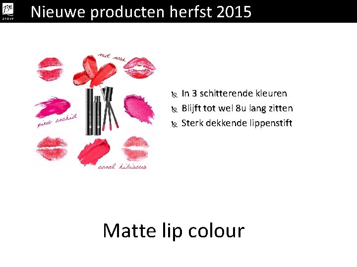 Nieuwe producten herfst 2015 In 3 schitterende kleuren Blijft tot wel 8 u lang