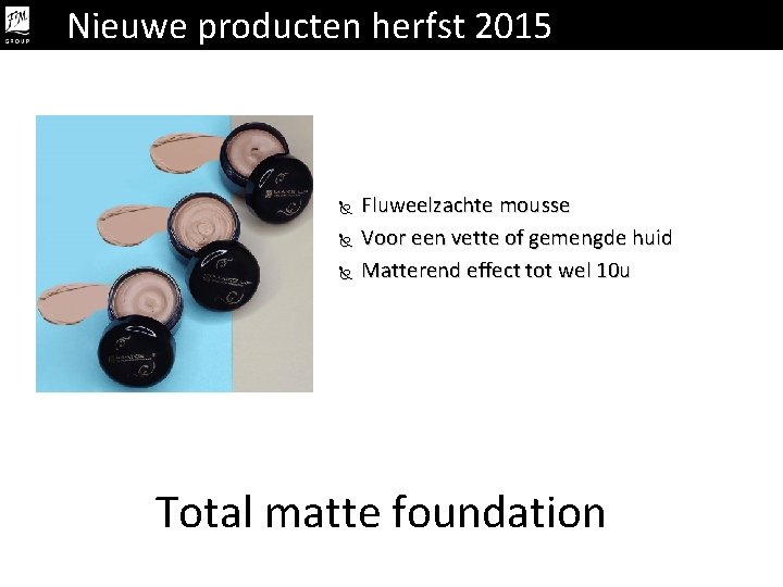 Nieuwe producten herfst 2015 Fluweelzachte mousse Voor een vette of gemengde huid Matterend effect