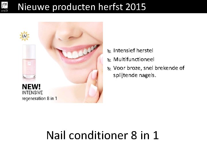 Nieuwe producten herfst 2015 Intensief herstel Multifunctioneel Voor broze, snel brekende of splijtende nagels.