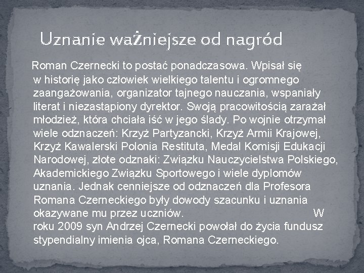 Uznanie ważniejsze od nagród Roman Czernecki to postać ponadczasowa. Wpisał się w historię jako