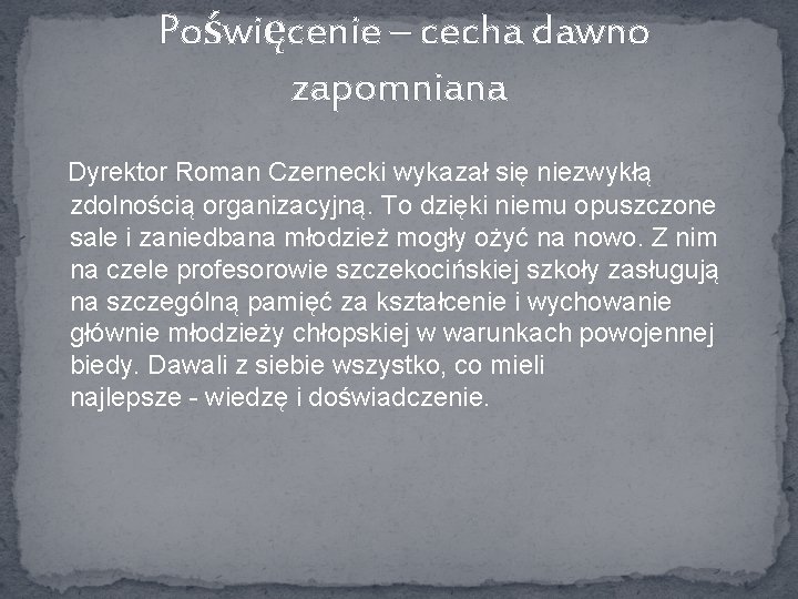 Poświęcenie – cecha dawno zapomniana Dyrektor Roman Czernecki wykazał się niezwykłą zdolnością organizacyjną. To