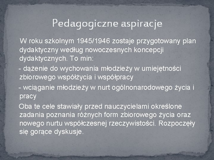 Pedagogiczne aspiracje W roku szkolnym 1945/1946 zostaje przygotowany plan dydaktyczny według nowoczesnych koncepcji dydaktycznych.