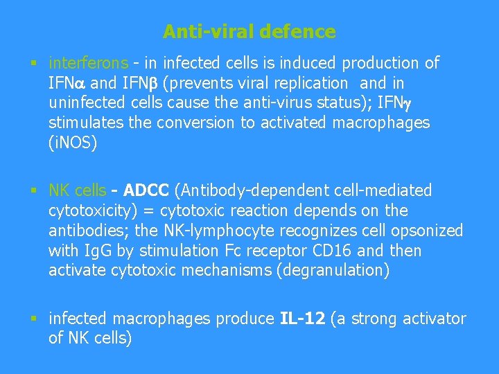 Anti-viral defence § interferons - in infected cells is induced production of IFNa and