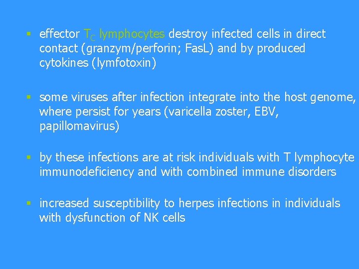 § effector TC lymphocytes destroy infected cells in direct contact (granzym/perforin; Fas. L) and