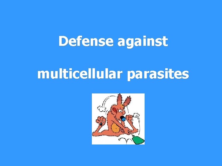 Defense against multicellular parasites 