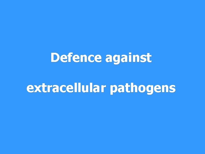 Defence against extracellular pathogens 