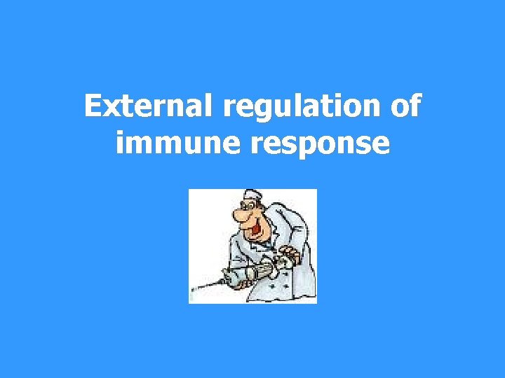 External regulation of immune response 