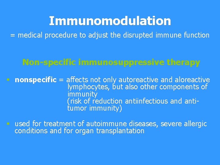 Immunomodulation = medical procedure to adjust the disrupted immune function Non-specific immunosuppressive therapy §