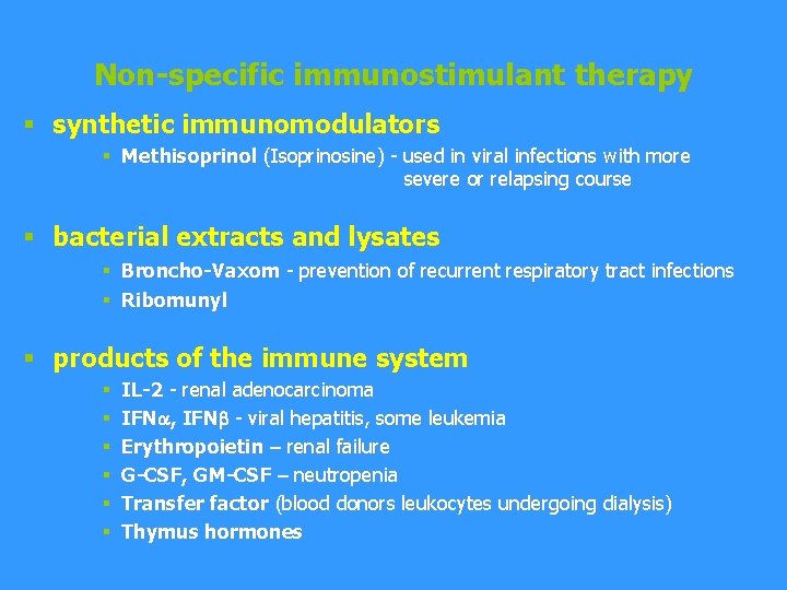 Non-specific immunostimulant therapy § synthetic immunomodulators § Methisoprinol (Isoprinosine) - used in viral infections