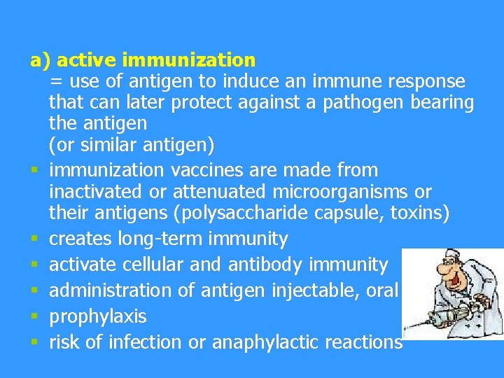 a) active immunization = use of antigen to induce an immune response that can