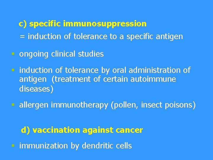 c) specific immunosuppression = induction of tolerance to a specific antigen § ongoing clinical