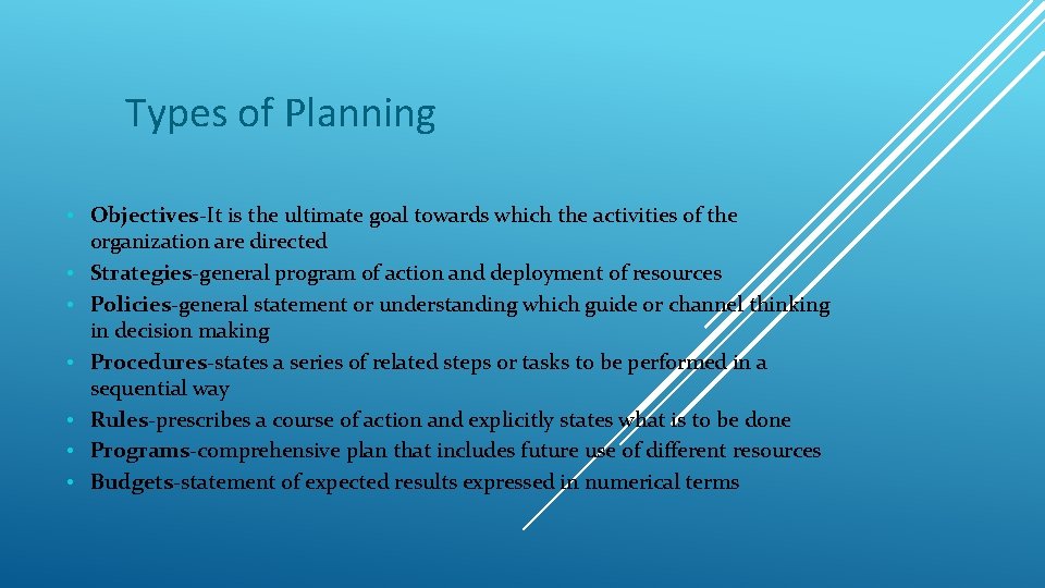 Types of Planning • Objectives-It is the ultimate goal towards which the activities of