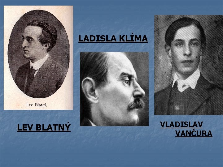 LADISLA KLÍMA LEV BLATNÝ VLADISLAV VANČURA 