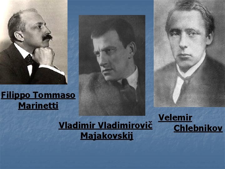 Filippo Tommaso Marinetti Velemir Vladimirovič Chlebnikov Majakovskij 