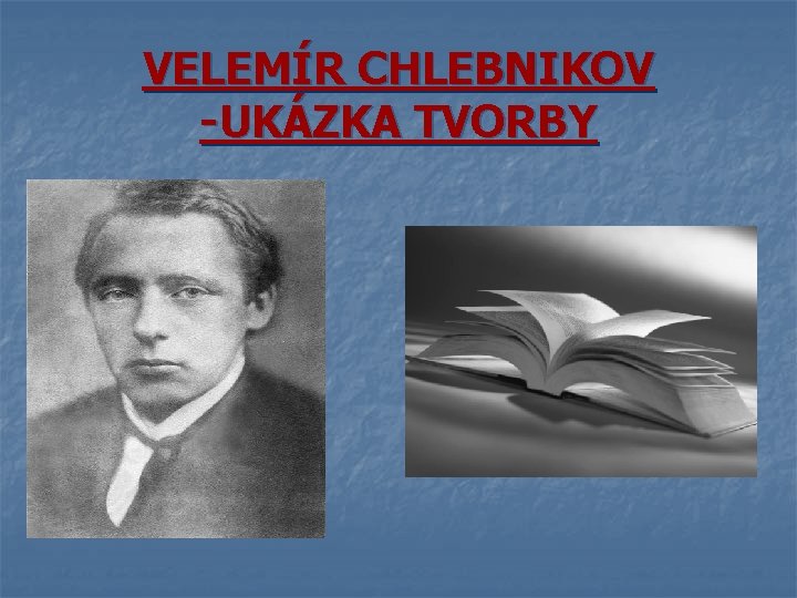 VELEMÍR CHLEBNIKOV -UKÁZKA TVORBY 