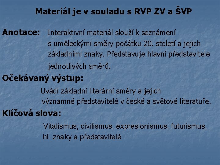Materiál je v souladu s RVP ZV a ŠVP Anotace: Interaktivní materiál slouží k