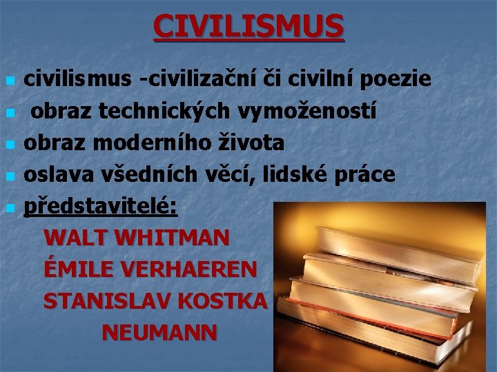 CIVILISMUS n n n civilismus -civilizační či civilní poezie obraz technických vymožeností obraz moderního