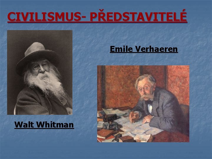 CIVILISMUS- PŘEDSTAVITELÉ Emile Verhaeren Walt Whitman 