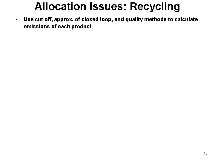 Allocation Issues: Recycling • Use cut off, approx. of closed loop, and quality methods