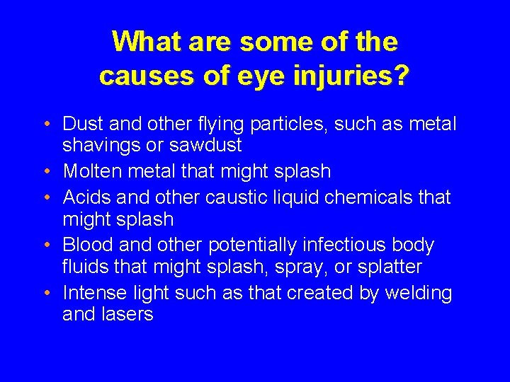 What are some of the causes of eye injuries? • Dust and other flying