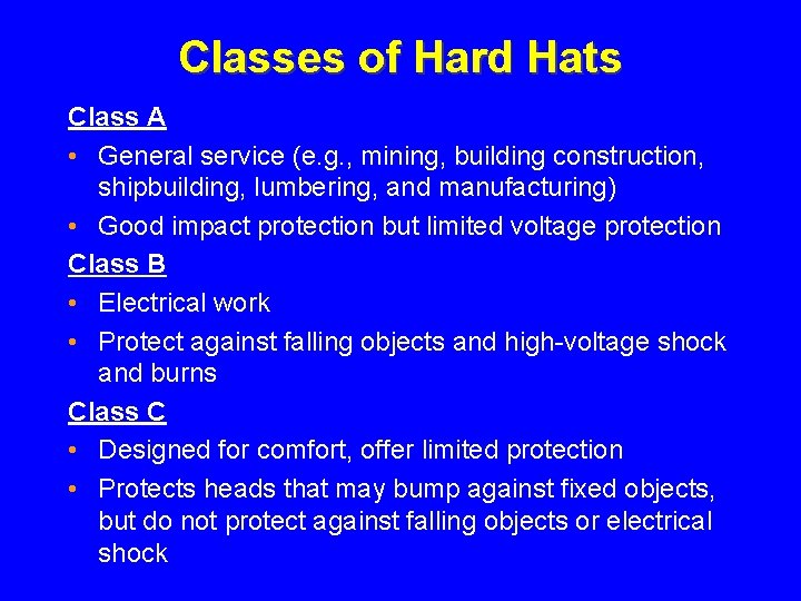 Classes of Hard Hats Class A • General service (e. g. , mining, building