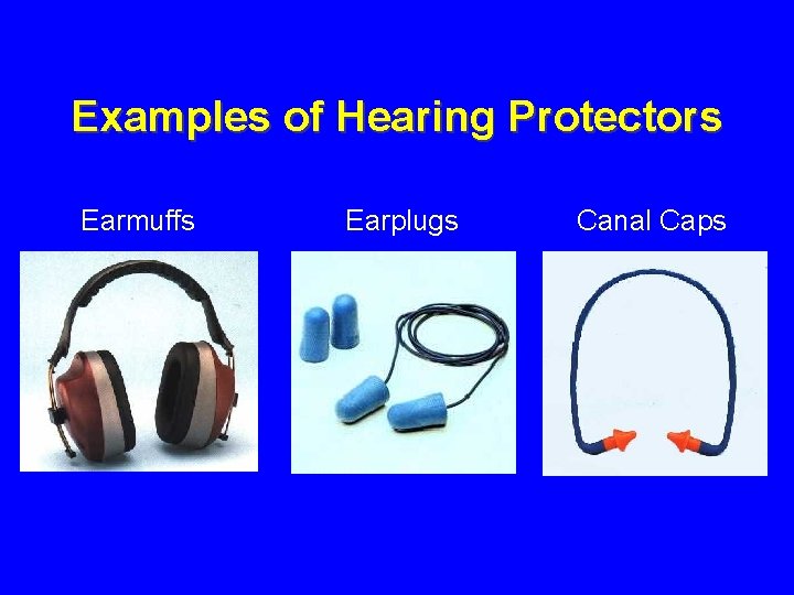 Examples of Hearing Protectors Earmuffs Earplugs Canal Caps 