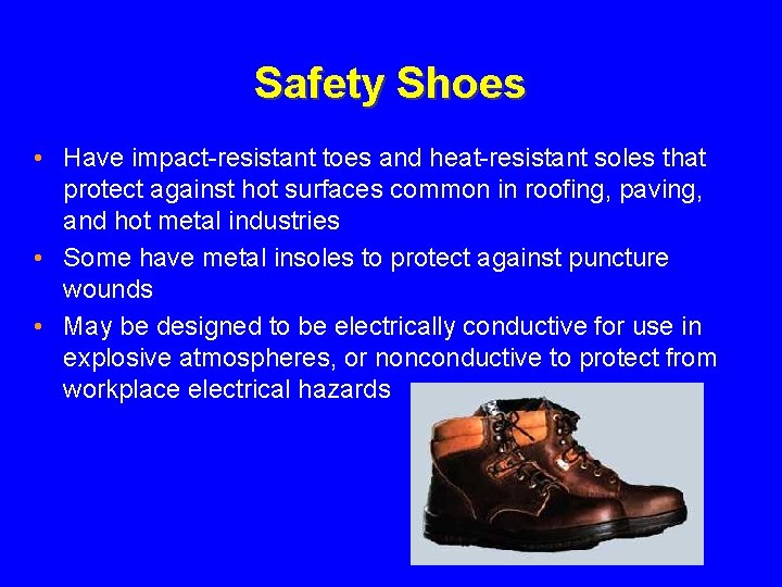 Safety Shoes • Have impact-resistant toes and heat-resistant soles that protect against hot surfaces